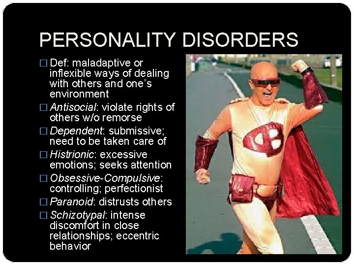 PERSONALITY DISORDERS � Def: maladaptive or inflexible ways of dealing with others and one’s