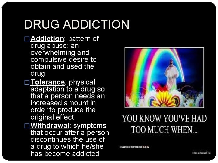 DRUG ADDICTION � Addiction: pattern of drug abuse; an overwhelming and compulsive desire to