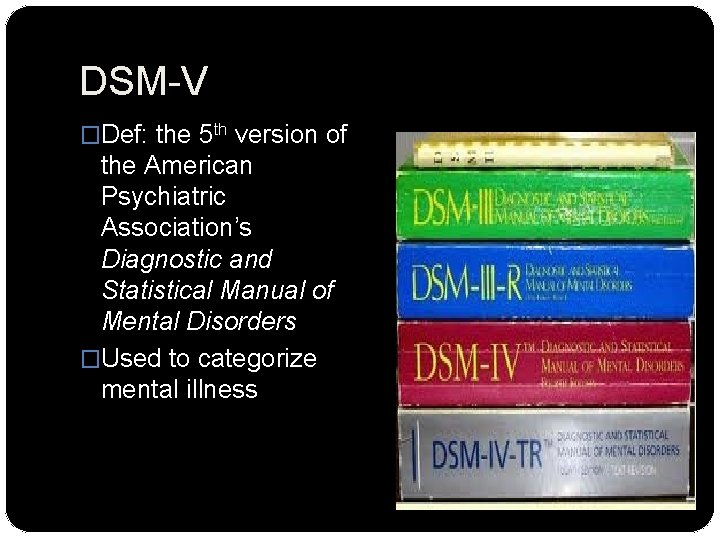 DSM-V �Def: the 5 th version of the American Psychiatric Association’s Diagnostic and Statistical
