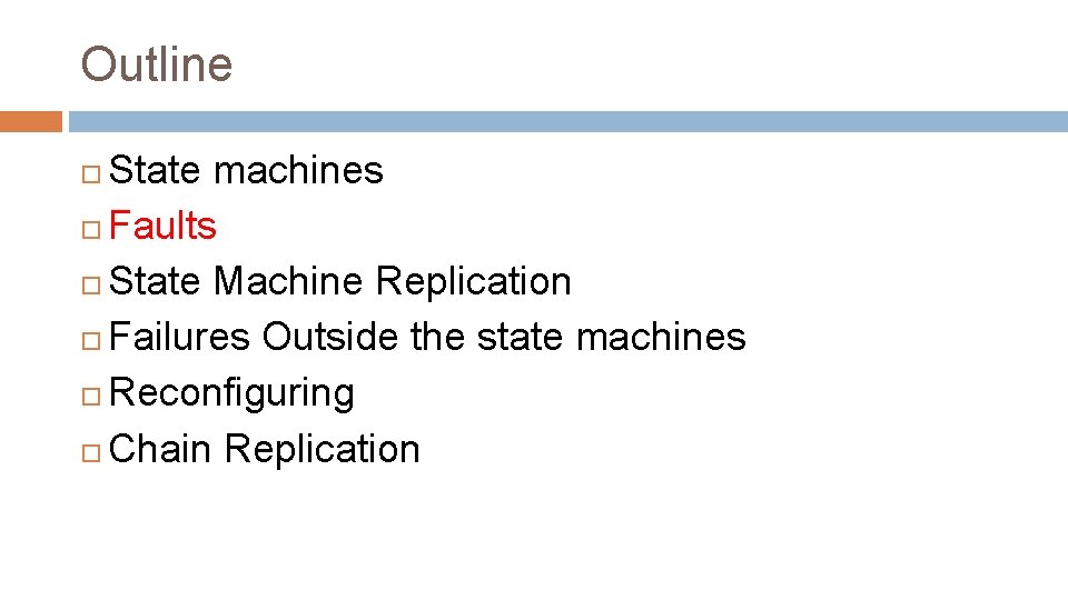 Outline State machines Faults State Machine Replication Failures Outside the state machines Reconfiguring Chain