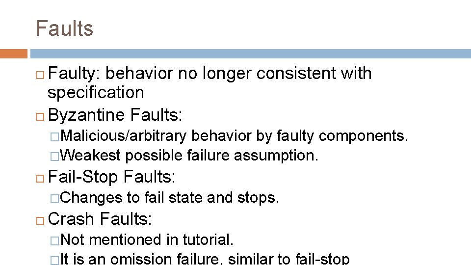 Faults Faulty: behavior no longer consistent with specification Byzantine Faults: �Malicious/arbitrary behavior by faulty