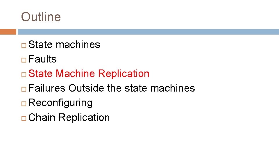 Outline State machines Faults State Machine Replication Failures Outside the state machines Reconfiguring Chain