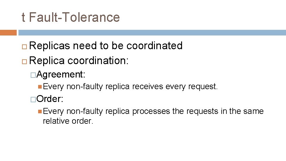 t Fault-Tolerance Replicas need to be coordinated Replica coordination: �Agreement: Every non-faulty replica receives