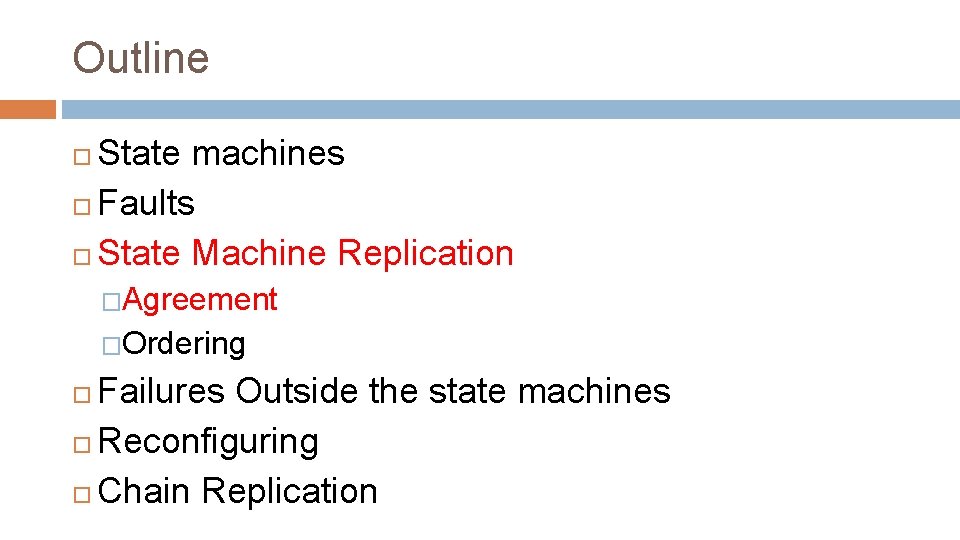Outline State machines Faults State Machine Replication �Agreement �Ordering Failures Outside the state machines
