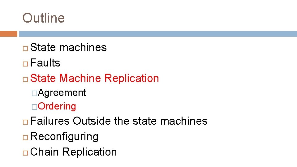 Outline State machines Faults State Machine Replication �Agreement �Ordering Failures Outside the state machines