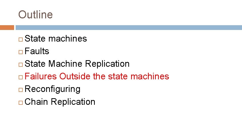 Outline State machines Faults State Machine Replication Failures Outside the state machines Reconfiguring Chain