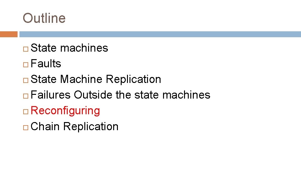 Outline State machines Faults State Machine Replication Failures Outside the state machines Reconfiguring Chain