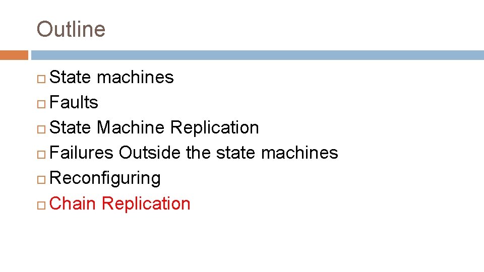 Outline State machines Faults State Machine Replication Failures Outside the state machines Reconfiguring Chain