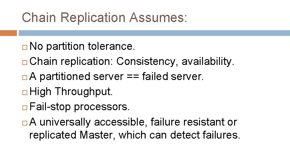 Chain Replication Assumes: No partition tolerance. Chain replication: Consistency, availability. A partitioned server ==