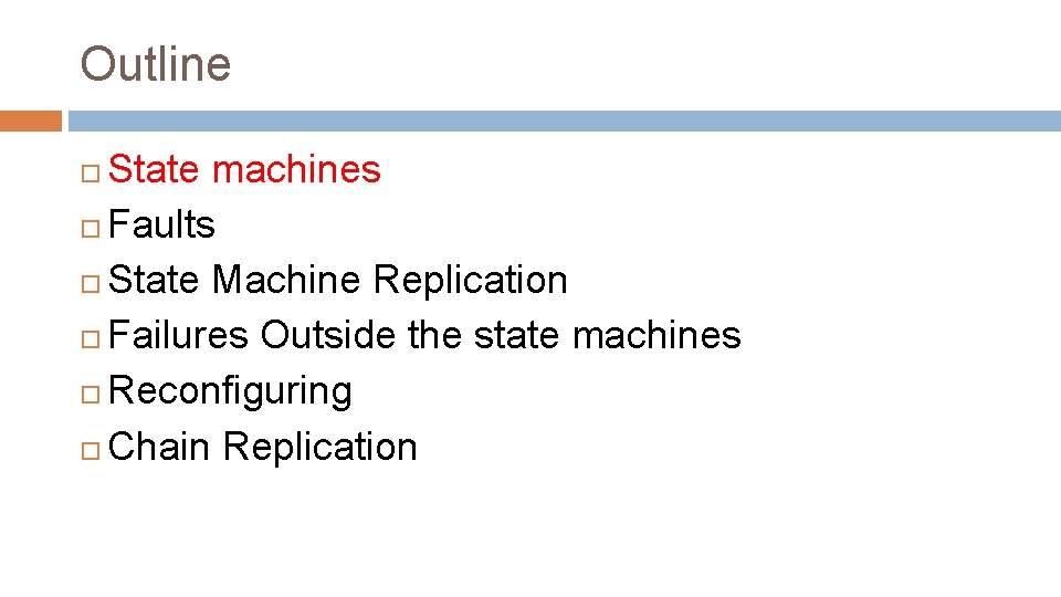 Outline State machines Faults State Machine Replication Failures Outside the state machines Reconfiguring Chain