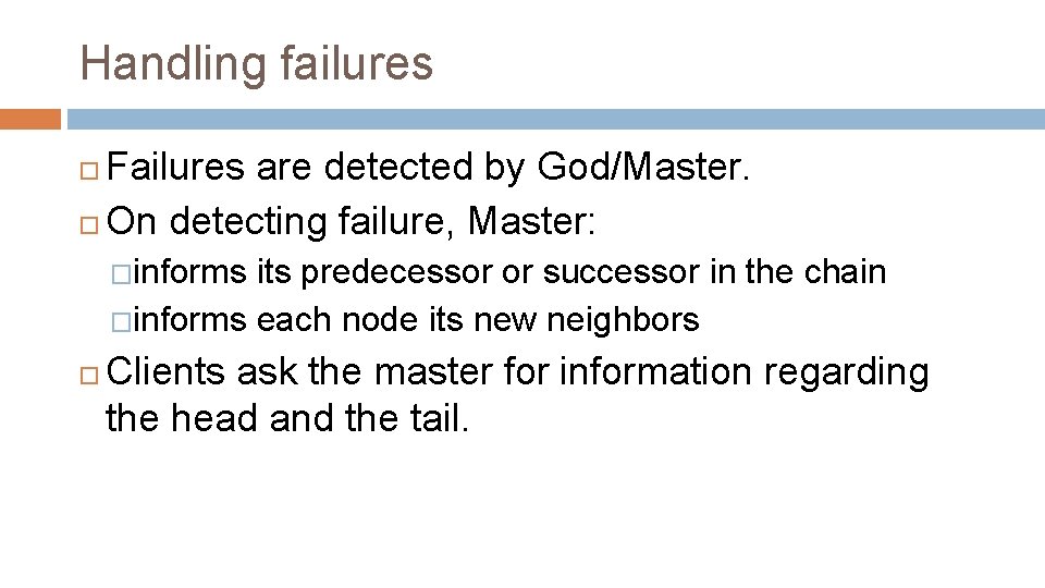 Handling failures Failures are detected by God/Master. On detecting failure, Master: �informs its predecessor