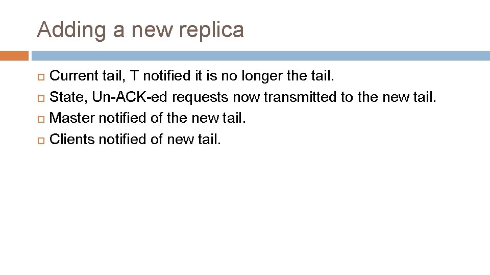Adding a new replica Current tail, T notified it is no longer the tail.