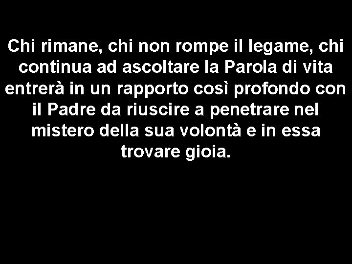 Chi rimane, chi non rompe il legame, chi continua ad ascoltare la Parola di