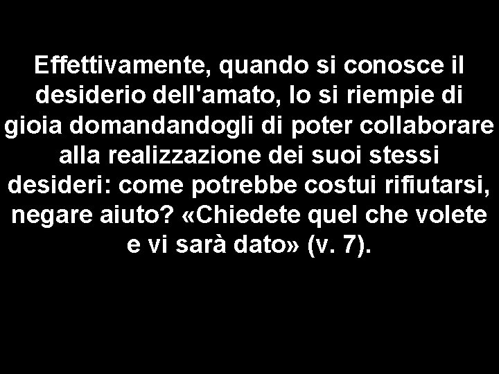 Effettivamente, quando si conosce il desiderio dell'amato, lo si riempie di gioia domandandogli di