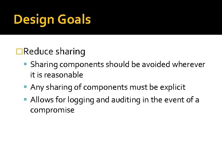 Design Goals �Reduce sharing Sharing components should be avoided wherever it is reasonable Any