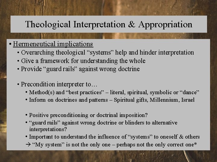 Theological Interpretation & Appropriation • Hermeneutical implications • Overarching theological “systems” help and hinder