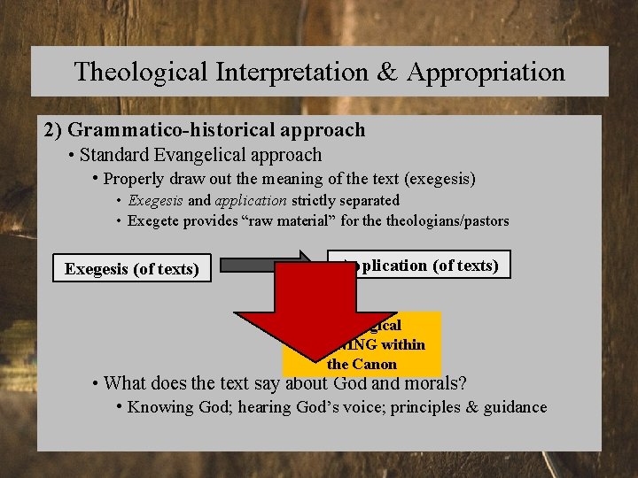 Theological Interpretation & Appropriation 2) Grammatico-historical approach • Standard Evangelical approach • Properly draw