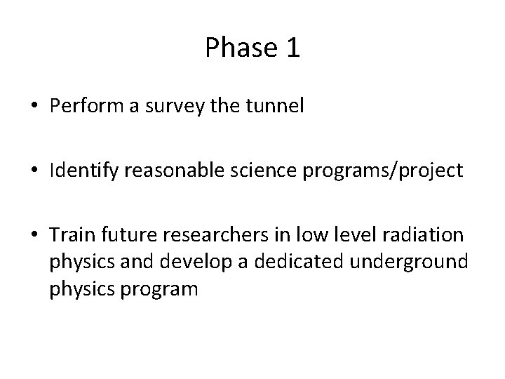 Phase 1 • Perform a survey the tunnel • Identify reasonable science programs/project •