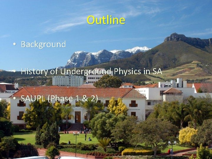 Outline • Background • History of Underground Physics in SA • SAUPL (Phase 1