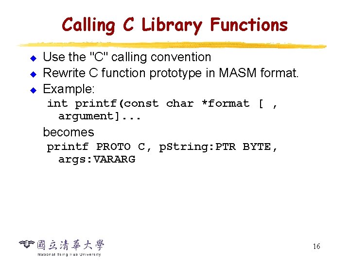 Calling C Library Functions u u u Use the "C" calling convention Rewrite C