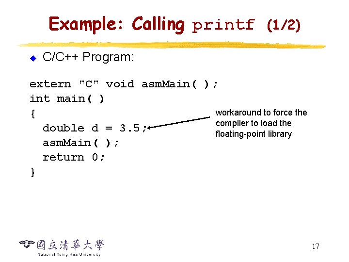 Example: Calling printf u (1/2) C/C++ Program: extern "C" void asm. Main( ); int