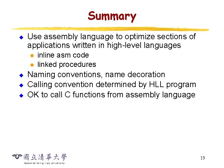 Summary u Use assembly language to optimize sections of applications written in high-level languages