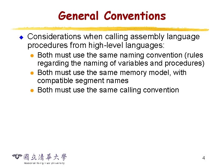 General Conventions u Considerations when calling assembly language procedures from high-level languages: l l