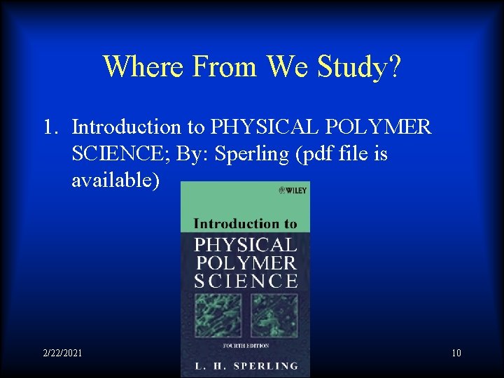Where From We Study? 1. Introduction to PHYSICAL POLYMER SCIENCE; By: Sperling (pdf file