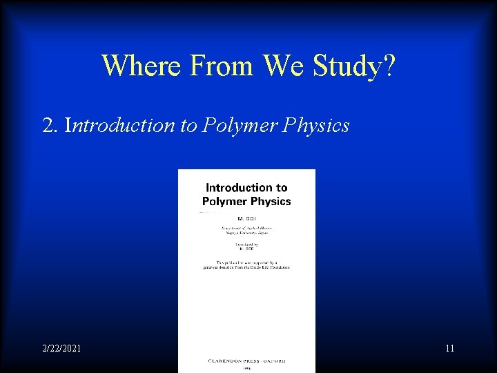 Where From We Study? 2. Introduction to Polymer Physics 2/22/2021 11 