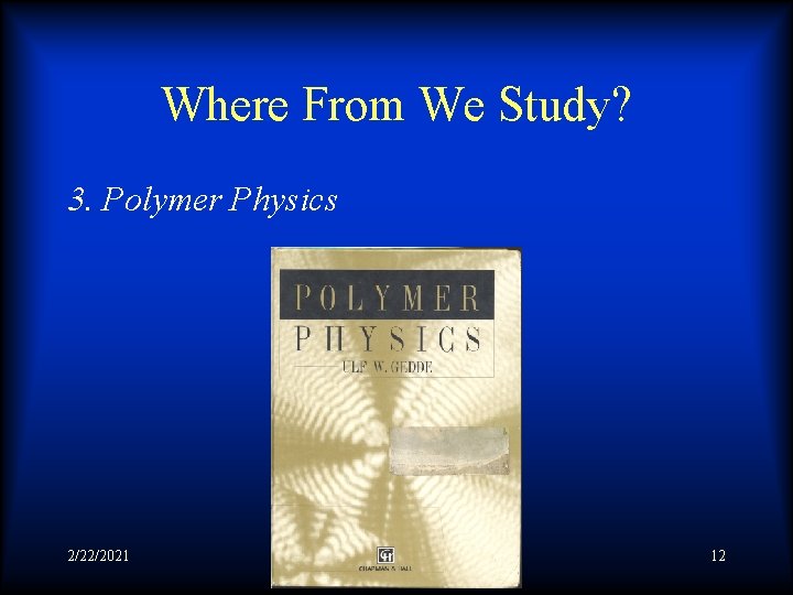 Where From We Study? 3. Polymer Physics 2/22/2021 12 