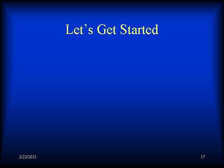 Let’s Get Started 2/22/2021 17 