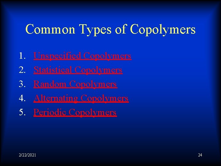 Common Types of Copolymers 1. 2. 3. 4. 5. Unspecified Copolymers Statistical Copolymers Random