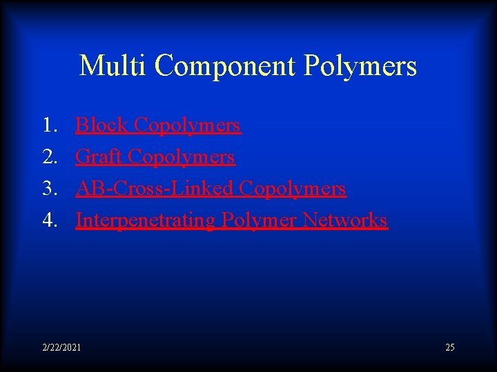 Multi Component Polymers 1. 2. 3. 4. Block Copolymers Graft Copolymers AB-Cross-Linked Copolymers Interpenetrating