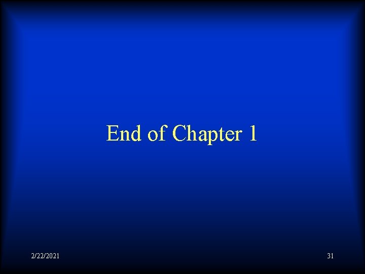 End of Chapter 1 2/22/2021 31 