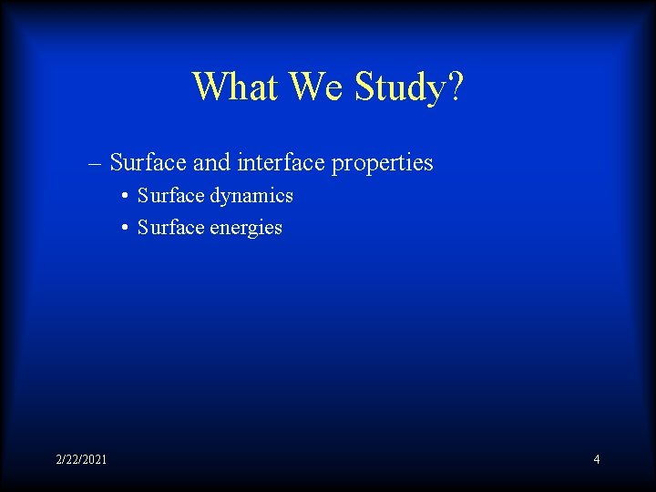 What We Study? – Surface and interface properties • Surface dynamics • Surface energies