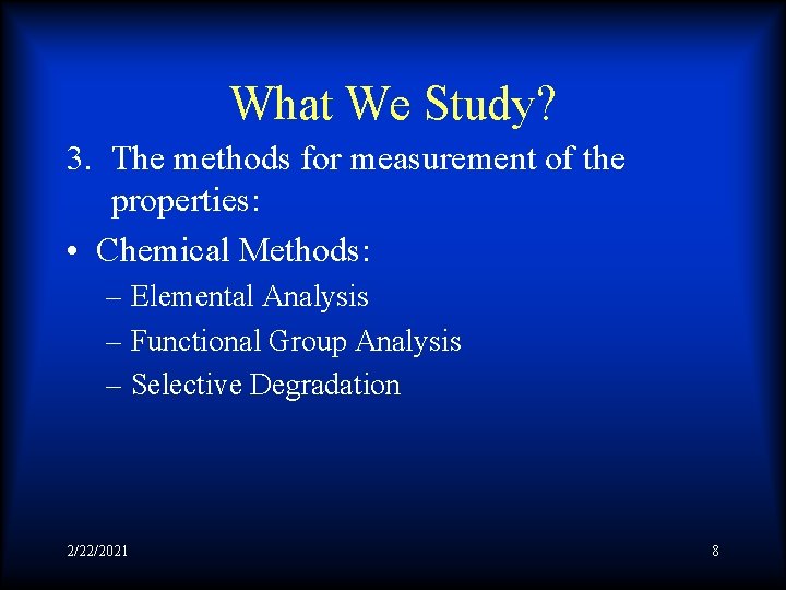 What We Study? 3. The methods for measurement of the properties: • Chemical Methods: