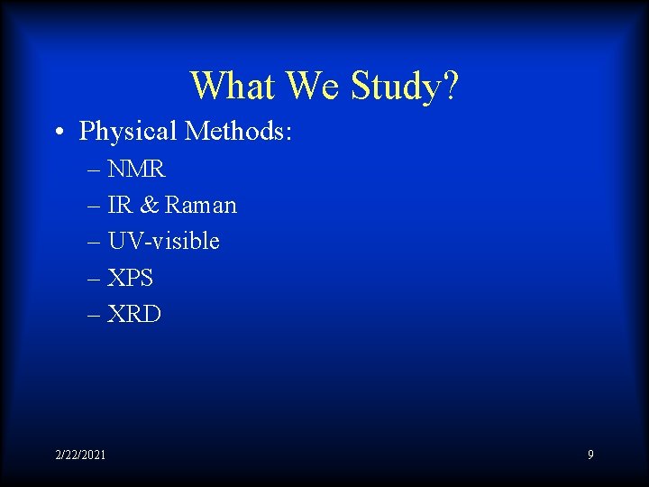 What We Study? • Physical Methods: – NMR – IR & Raman – UV-visible