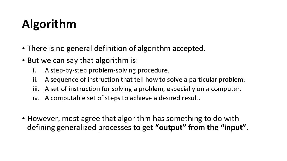 Algorithm • There is no general definition of algorithm accepted. • But we can