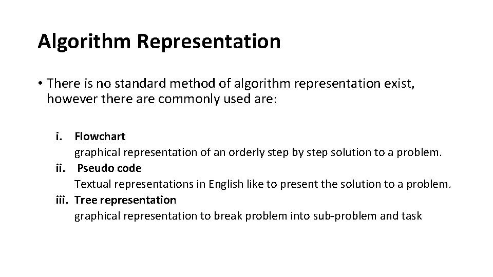 Algorithm Representation • There is no standard method of algorithm representation exist, however there