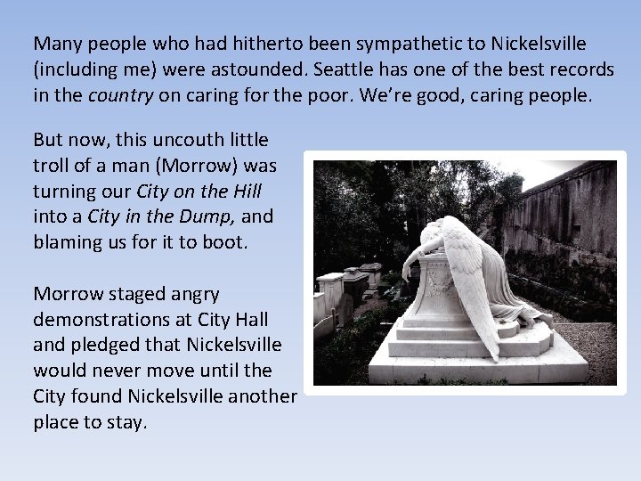 Many people who had hitherto been sympathetic to Nickelsville (including me) were astounded. Seattle