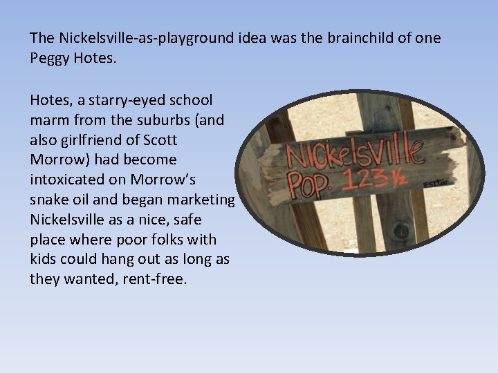 The Nickelsville-as-playground idea was the brainchild of one Peggy Hotes, a starry-eyed school marm