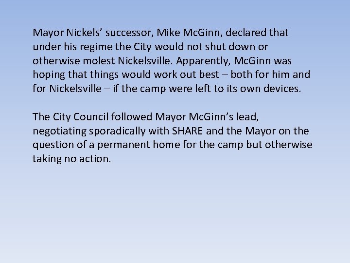 Mayor Nickels’ successor, Mike Mc. Ginn, declared that under his regime the City would