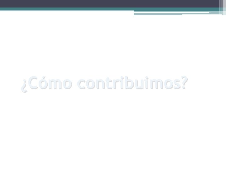 ¿Cómo contribuimos? 