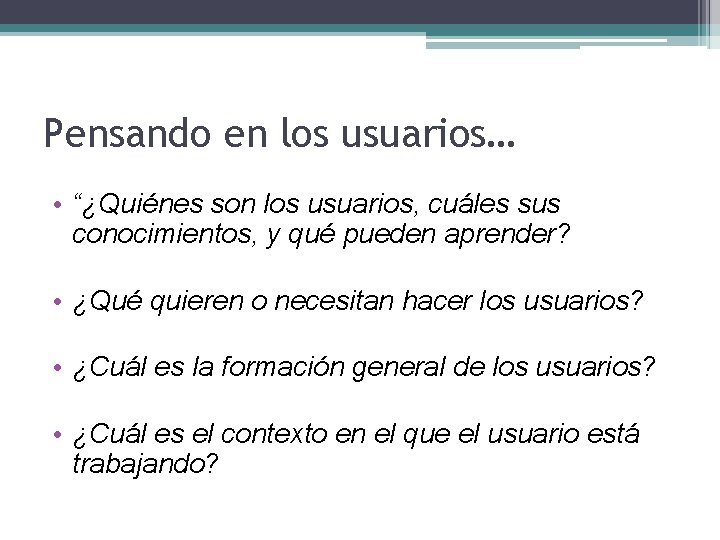 Pensando en los usuarios… • “¿Quiénes son los usuarios, cuáles sus conocimientos, y qué