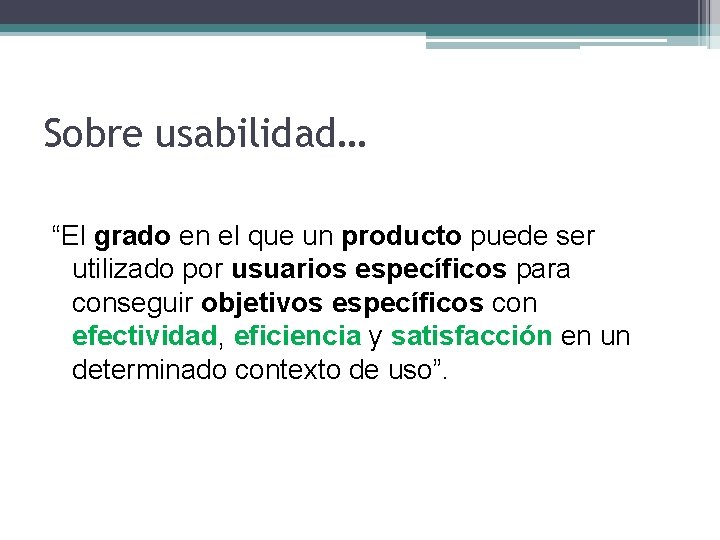 Sobre usabilidad… “El grado en el que un producto puede ser utilizado por usuarios