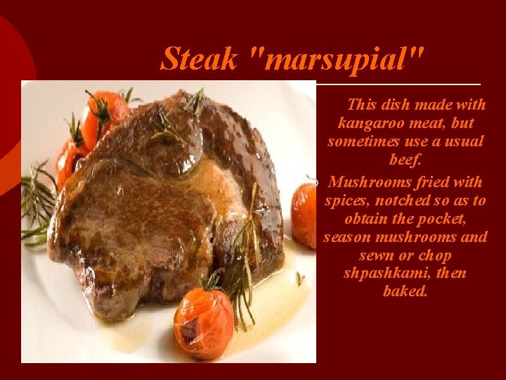  Steak "marsupial" This dish made with kangaroo meat, but sometimes use a usual