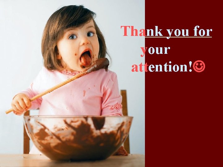  Thank you for your attention! 