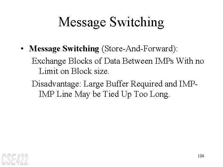 Message Switching • Message Switching (Store-And-Forward): Exchange Blocks of Data Between IMPs With no