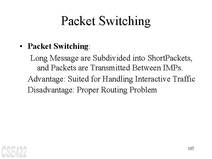 Packet Switching • Packet Switching: Long Message are Subdivided into Short. Packets, and Packets