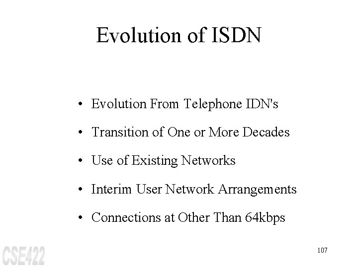 Evolution of ISDN • Evolution From Telephone IDN's • Transition of One or More